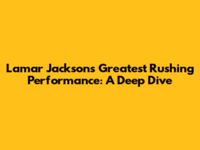 Lamar Jackson's Greatest Rushing Performance: A Deep Dive