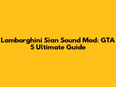 Lamborghini Sian Sound Mod: GTA 5 Ultimate Guide