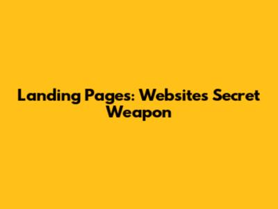 Landing Pages: Website's Secret Weapon