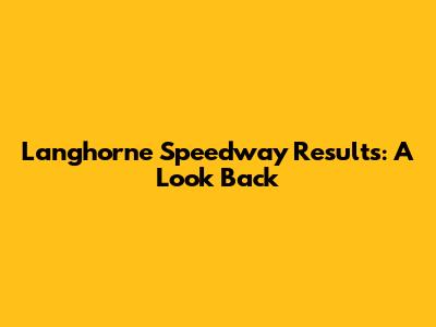 Langhorne Speedway Results: A Look Back