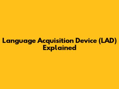 Language Acquisition Device (LAD) Explained