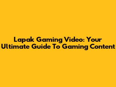 Lapak Gaming Video: Your Ultimate Guide To Gaming Content