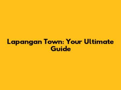 Lapangan Town: Your Ultimate Guide