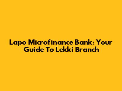 Lapo Microfinance Bank: Your Guide To Lekki Branch