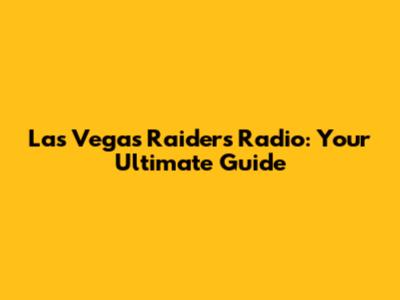 Las Vegas Raiders Radio: Your Ultimate Guide