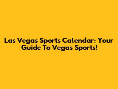 Las Vegas Sports Calendar: Your Guide To Vegas Sports!