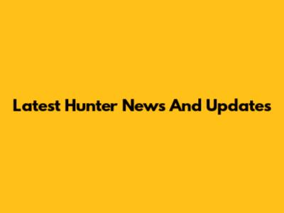 Latest Hunter News And Updates