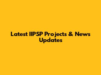 Latest IIPSP Projects & News Updates