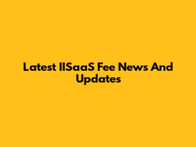 Latest IISaaS Fee News And Updates