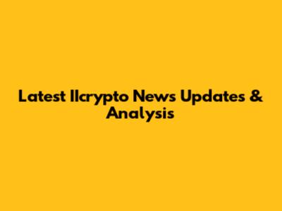 Latest IIcrypto News Updates & Analysis