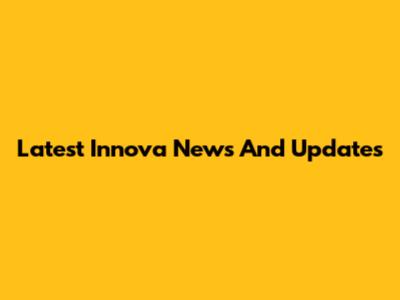 Latest Innova News And Updates