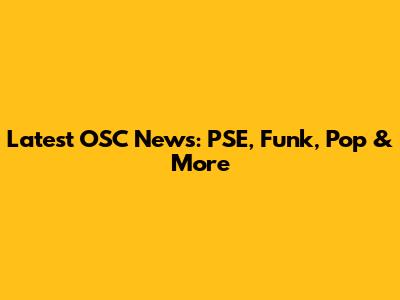 Latest OSC News: PSE, Funk, Pop & More