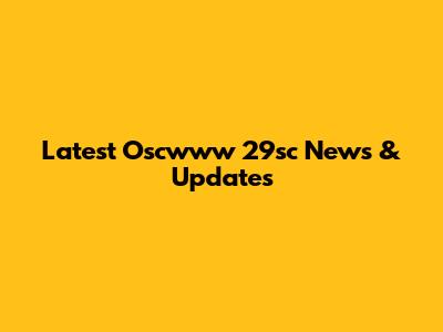 Latest Oscwww 29sc News & Updates