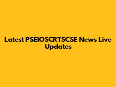 Latest PSEIOSCRTSCSE News Live Updates