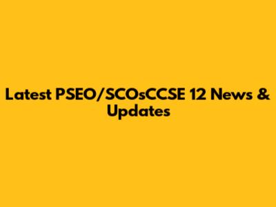 Latest PSEO/SCOsCCSE 12 News & Updates