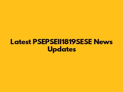Latest PSEPSEII1819SESE News Updates