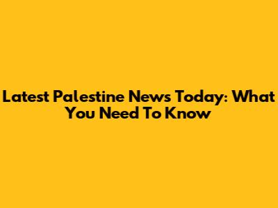 Latest Palestine News Today: What You Need To Know