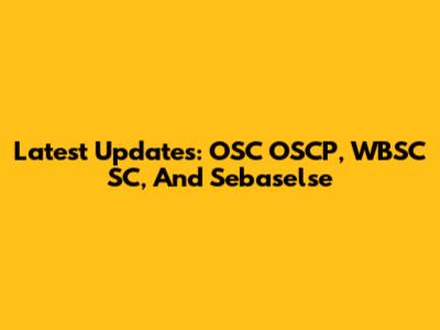 Latest Updates: OSC OSCP, WBSC SC, And Sebaselse