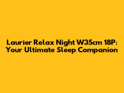 Laurier Relax Night W35cm 18P: Your Ultimate Sleep Companion