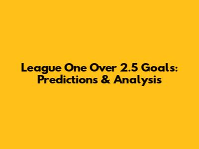 League One Over 2.5 Goals: Predictions & Analysis