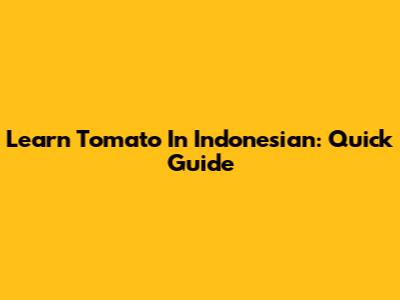 Learn 'Tomato' In Indonesian: Quick Guide