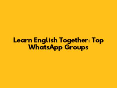 Learn English Together: Top WhatsApp Groups