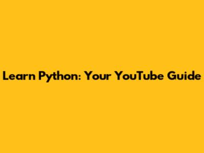 Learn Python: Your YouTube Guide