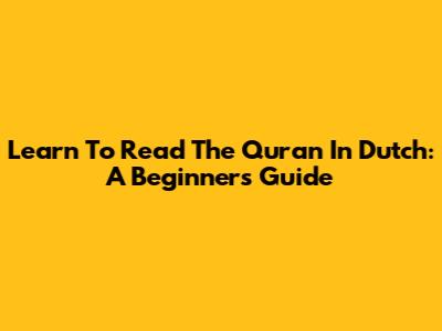 Learn To Read The Quran In Dutch: A Beginner's Guide