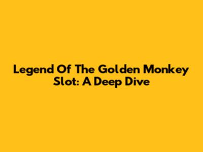 Legend Of The Golden Monkey Slot: A Deep Dive