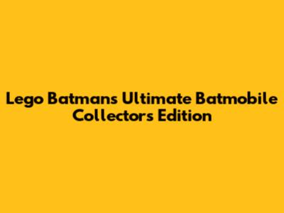 Lego Batman's Ultimate Batmobile Collector's Edition