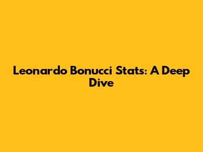 Leonardo Bonucci Stats: A Deep Dive
