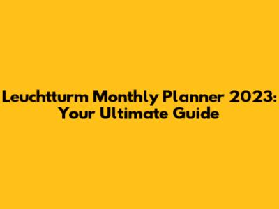 Leuchtturm Monthly Planner 2023: Your Ultimate Guide