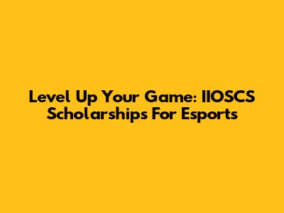 Level Up Your Game: IIOSCS Scholarships For Esports