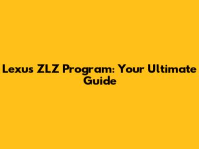 Lexus ZLZ Program: Your Ultimate Guide