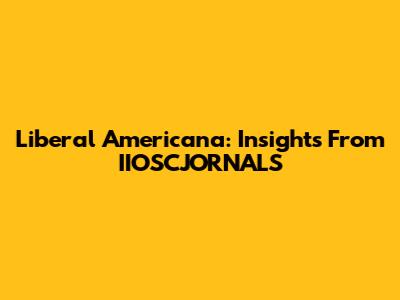 Liberal Americana: Insights From IIOSCJORNALS