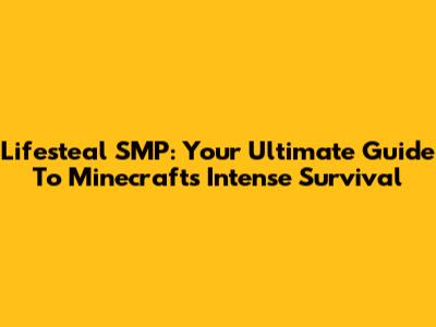 Lifesteal SMP: Your Ultimate Guide To Minecraft's Intense Survival