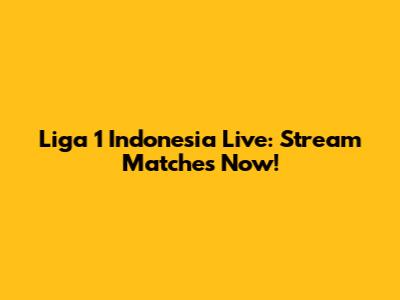 Liga 1 Indonesia Live: Stream Matches Now!