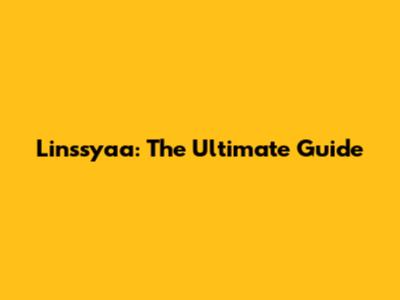 Linssyaa: The Ultimate Guide