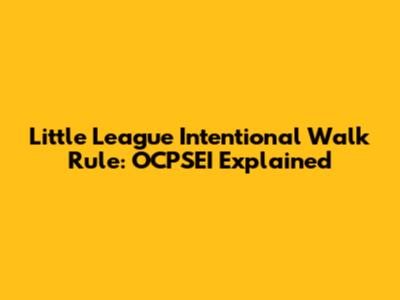 Little League Intentional Walk Rule: OCPSEI Explained