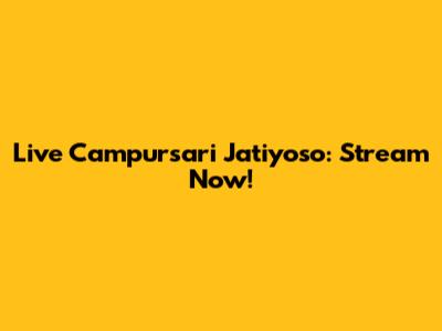 Live Campursari Jatiyoso: Stream Now!