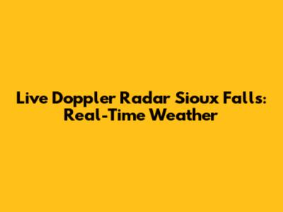 Live Doppler Radar Sioux Falls: Real-Time Weather