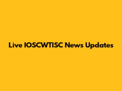 Live IOSCWTISC News Updates