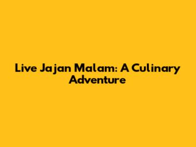 Live Jajan Malam: A Culinary Adventure