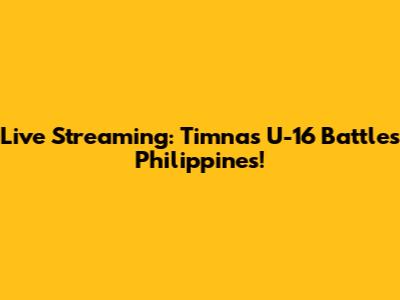 Live Streaming: Timnas U-16 Battles Philippines!