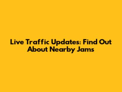 Live Traffic Updates: Find Out About Nearby Jams