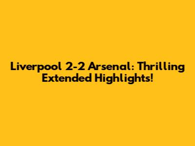 Liverpool 2-2 Arsenal: Thrilling Extended Highlights!