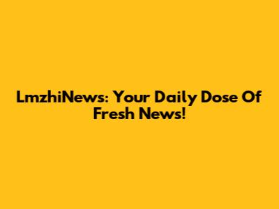 LmzhiNews: Your Daily Dose Of Fresh News!
