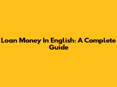 Loan Money In English: A Complete Guide