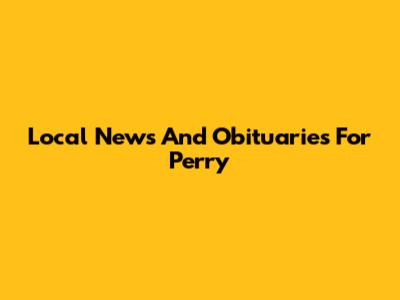 Local News And Obituaries For Perry