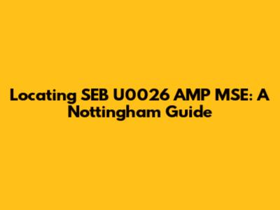 Locating SEB U0026 AMP MSE: A Nottingham Guide